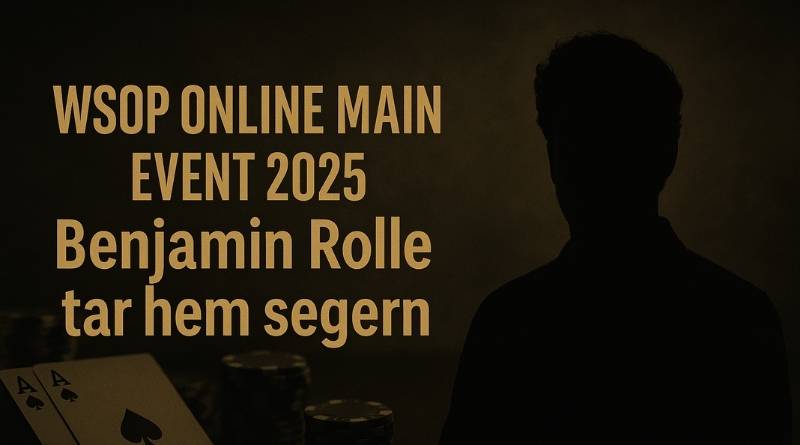 Benjamin Rolle firar segern i WSOP Online Main Event 2025